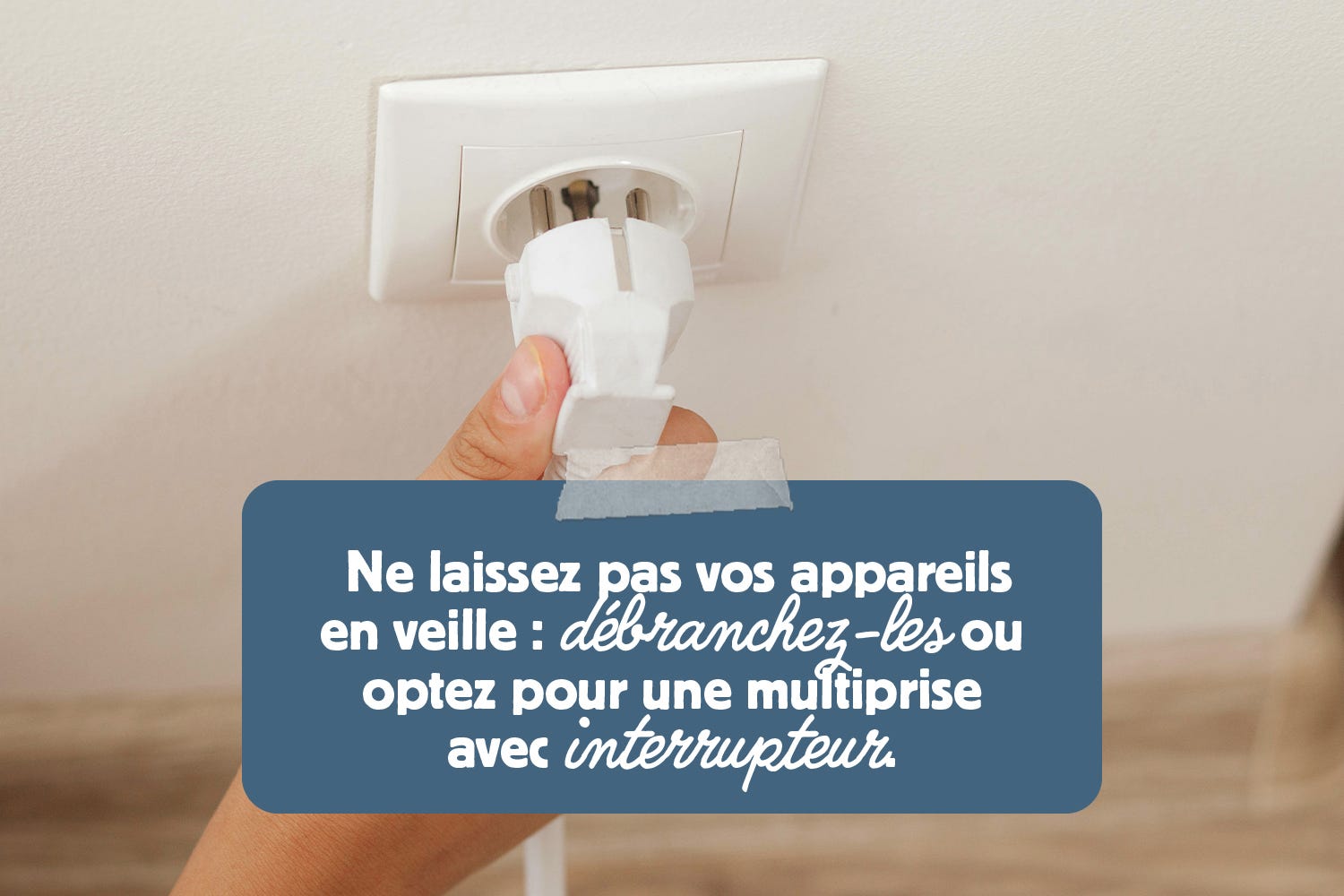 Débrancher les appareils en veille